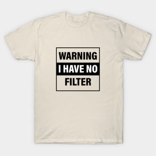 warning i have no filter T-Shirt